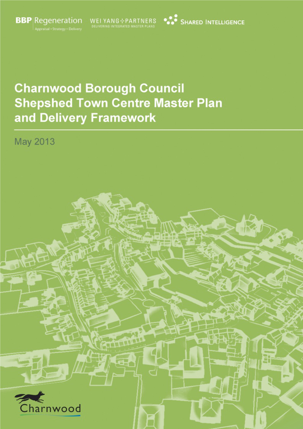 Shepshed Master Plan and Delivery Framework Charnwood Borough Council April 2013 BBP Regeneration Ltd | Wei Yang & Partner