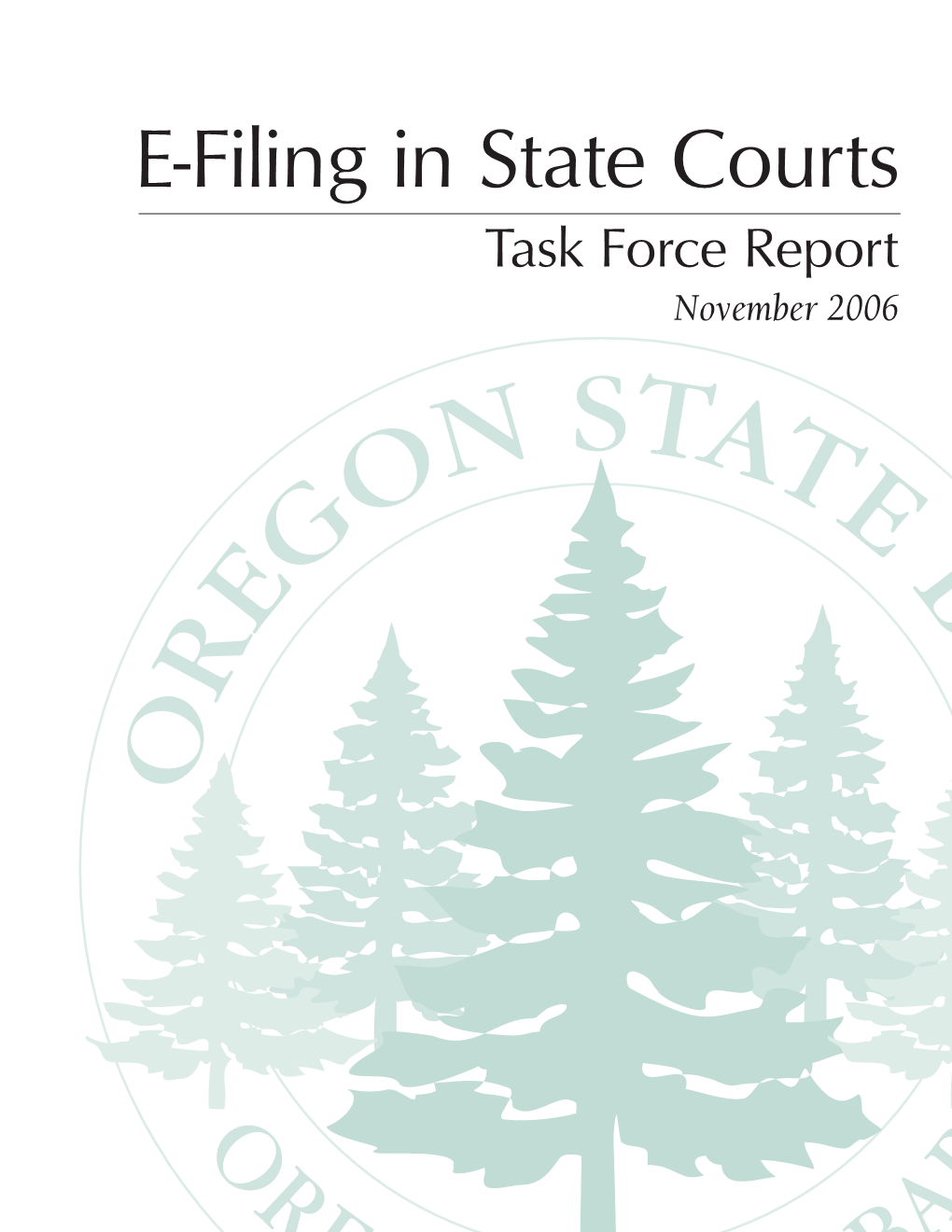 E-Filing in State Courts Task Force Report November 2006 TASKFORCEONE-FILING REPORT • NOVEMBER 2006 INTRODUCTION