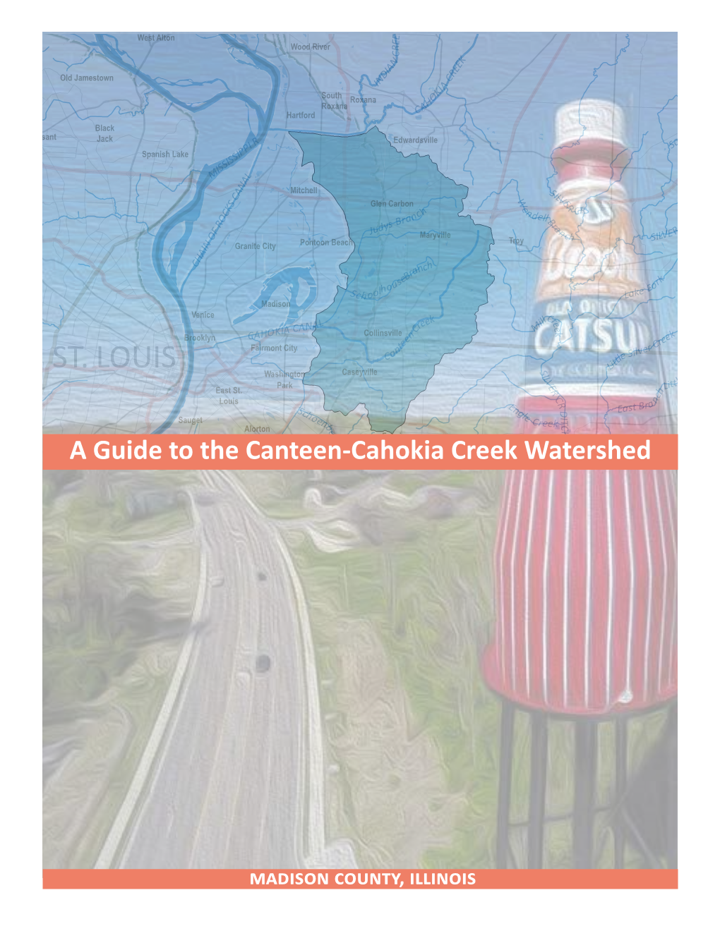 Canteen-Cahokia Creek Watershed Plan Was Commissioned by Madison County in 2015 to Promote a Healthy, Functioning Watershed