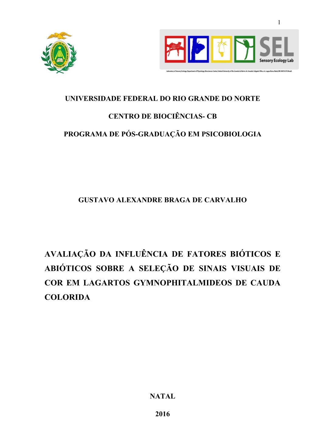 Avaliação Da Influência De Fatores Bióticos E Abióticos Sobre a Seleção De Sinais Visuais De Cor Em Lagartos Gymnophitalmideos De Cauda Colorida