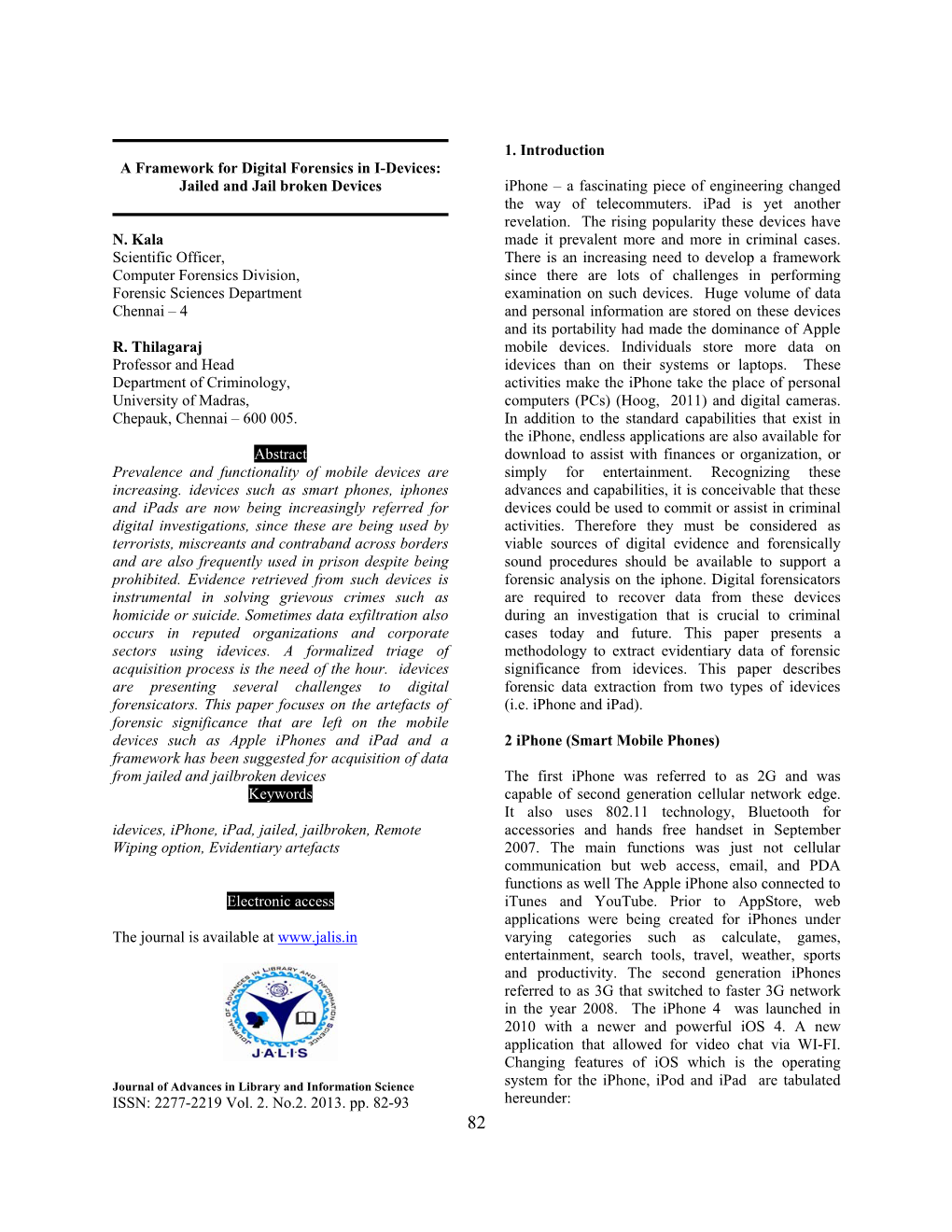 A Framework for Digital Forensics in I-Devices: Jailed and Jail Broken Devices Iphone – a Fascinating Piece of Engineering Changed the Way of Telecommuters