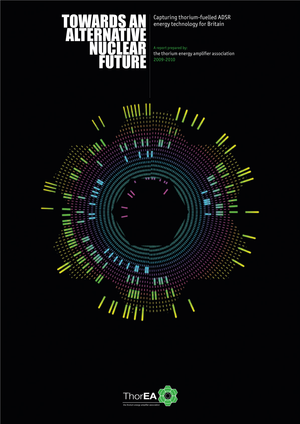 Towards an Alternative Nuclear Future a Report Prepared By: the Thorium Energy Amplifier Association 03 Contents