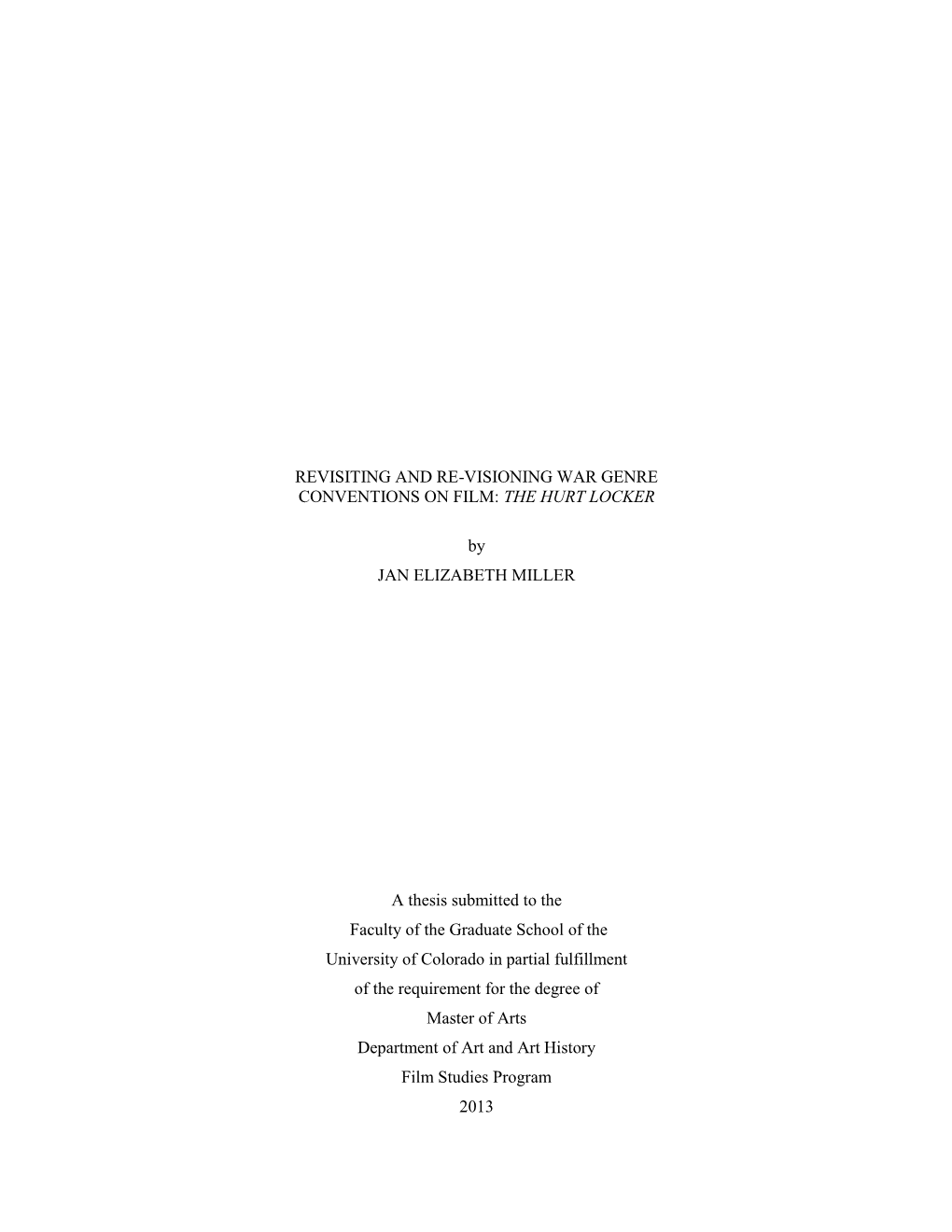 REVISITING and RE-VISIONING WAR GENRE CONVENTIONS on FILM: the HURT LOCKER by JAN ELIZABETH MILLER a Thesis Submitted to the Fa