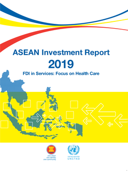 ASEAN Investment Report 2019 FDI in Services: Focus on Health Care the Association of Southeast Asian Nations (ASEAN) Was Established on 8 August 1967