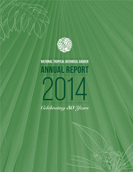 Annual Report 2014 Celebrating 50 Years NTBG Annual Report 2014 1