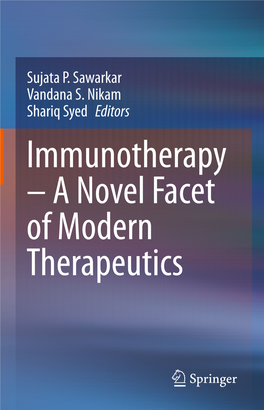 Immunotherapy – a Novel Facet of Modern Therapeutics Immunotherapy – a Novel Facet of Modern Therapeutics Sujata P