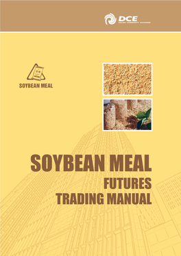 SOYBEAN MEAL FUTURES TRADING MANUAL DCE Investor Education Material Futures Trading Manual Series