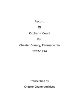 Record of Orphans' Court for Chester County, Pennsylvania 1762-1774