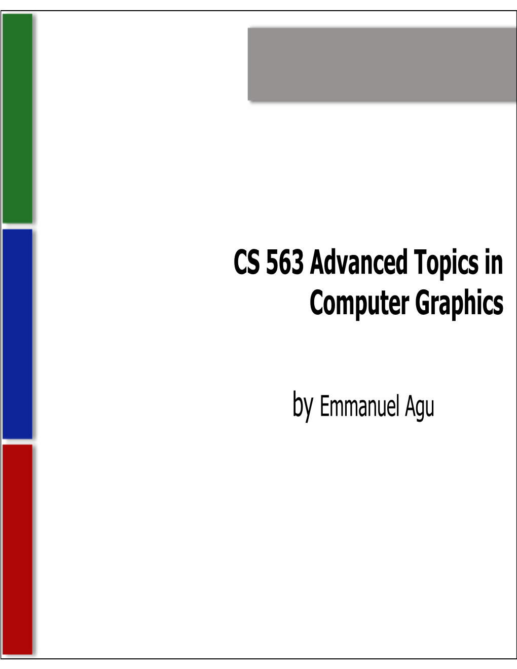 CS 563 Advanced Topics in Computer Graphics