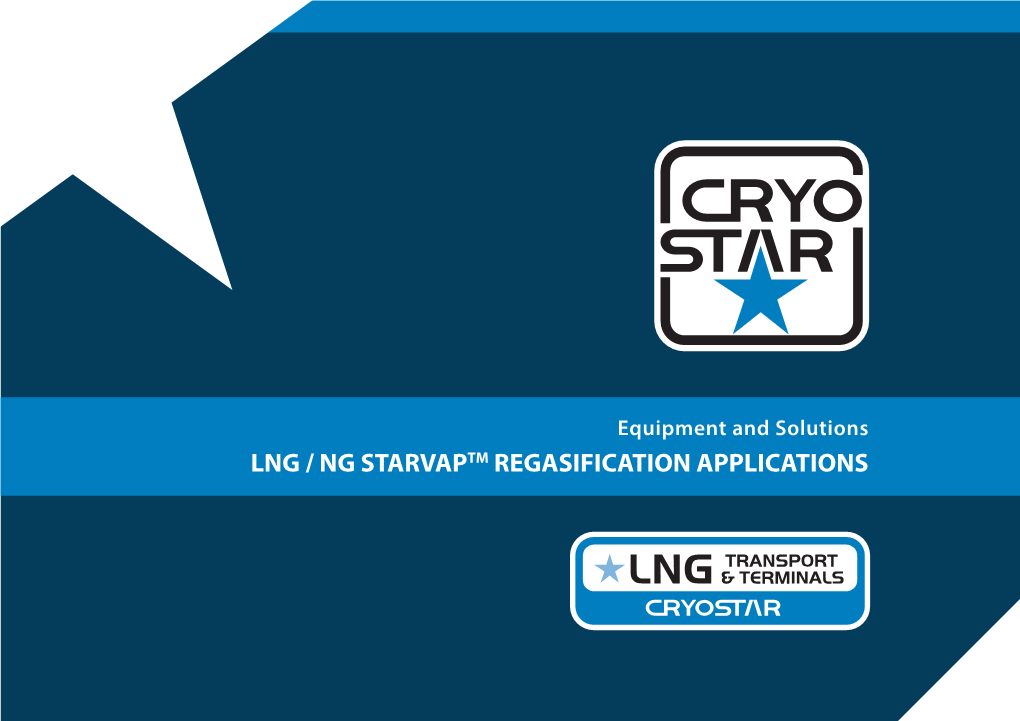 LNG / NG STARVAPTM REGASIFICATION APPLICATIONS the CRYOSTAR GROUP CRYOSTAR Is a Cryogenic Equipment Manufacturer with More Than 600 Employees Including 150 Engineers