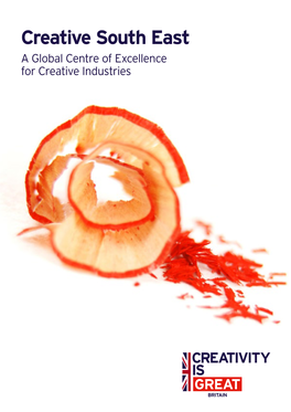 Creative South East a Global Centre of Excellence for Creative Industries 02 Creative South East – a Global Centre of Excellence for Creative Industries