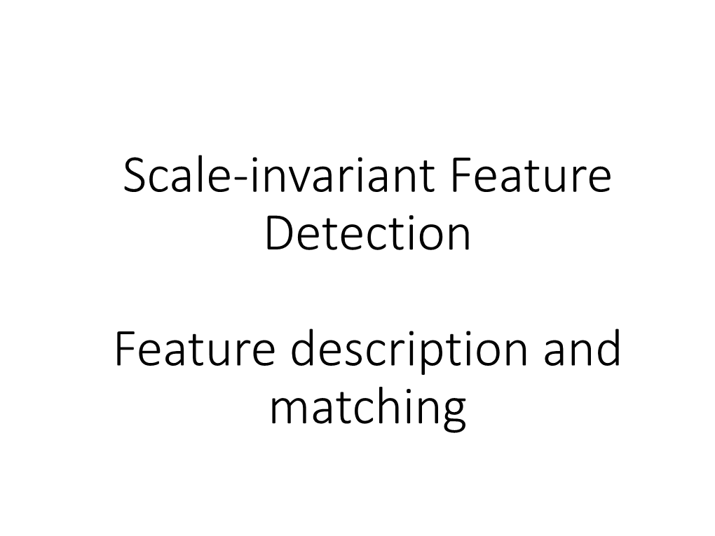 Scale-Invariant Feature Detection Feature Description and Matching