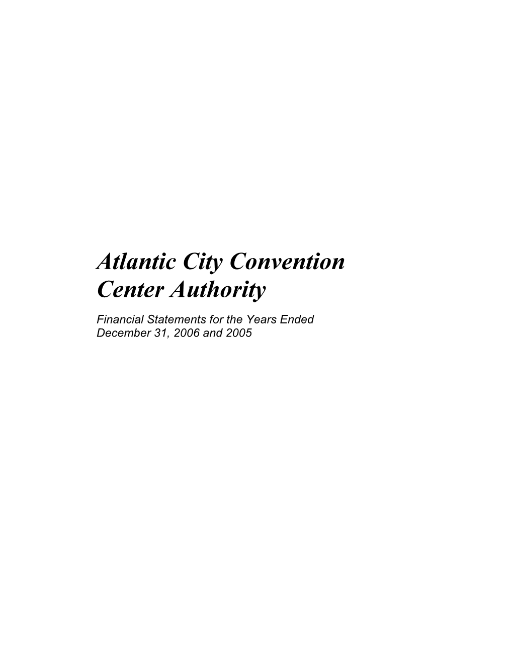 Atlantic City Convention Center Authority Financial Statements for the Years Ended December 31, 2006 and 2005 ATLANTIC CITY CONVENTION CENTER AUTHORITY