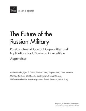 The Future of the Russian Military Russia’S Ground Combat Capabilities and Implications for U.S.-Russia Competition Appendixes