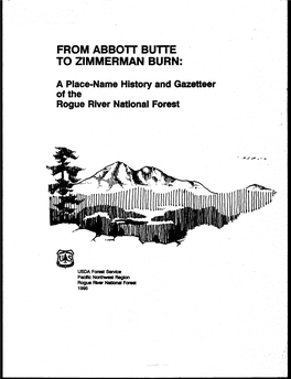 Of the Rogue River National Forest from ABBOTT BU1TE to ZIMMERMAN BURN: a PLACE-NAME HISTORY and GAZITEER of the ROGUE RIVER NA11ONAL FOREST