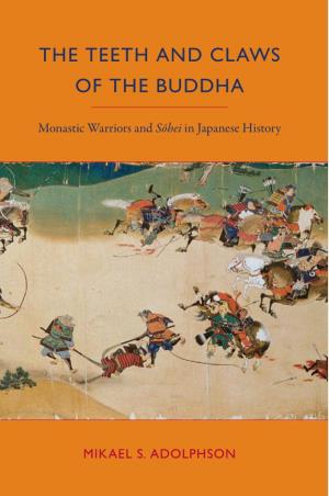 The Teeth and Claws of the Buddha: Monastic Warriors and Sohei In