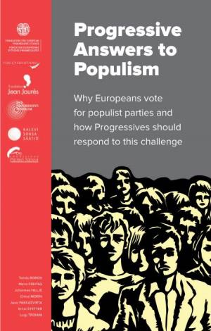 Progressive Answers to Populism Why Europeans Vote for Populist Parties and Answers to How Progressives Should Respond to This Challenge Populism NS Wer S To