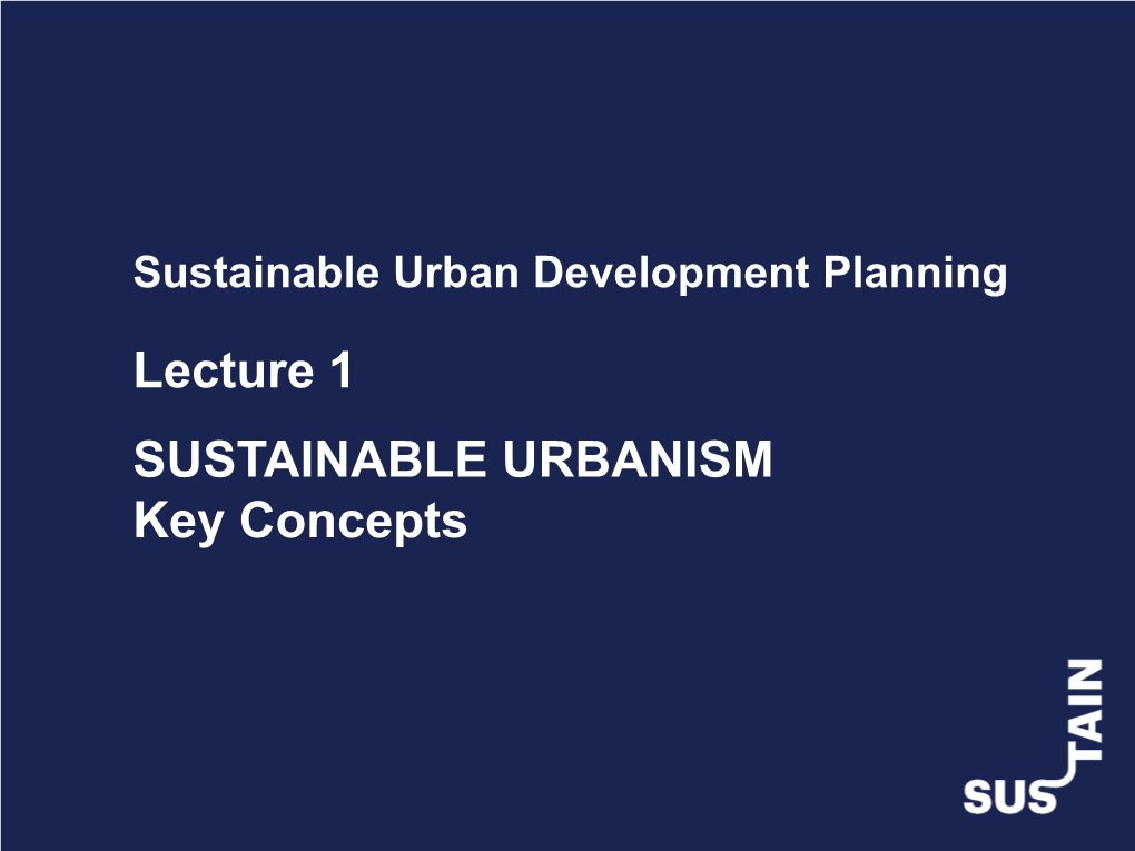 SUSTAINABLE URBANISM Key Concepts Lecture 1