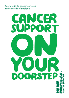 Your Guide to Cancer Services in the North of England We’Re Here for You
