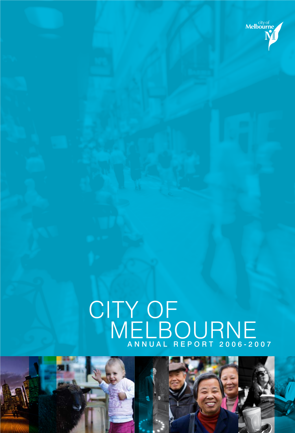 CITY of MELBOURNE ANNUAL REPORT 2006-2007 Click on the Contents Table to Access Related Section/Page