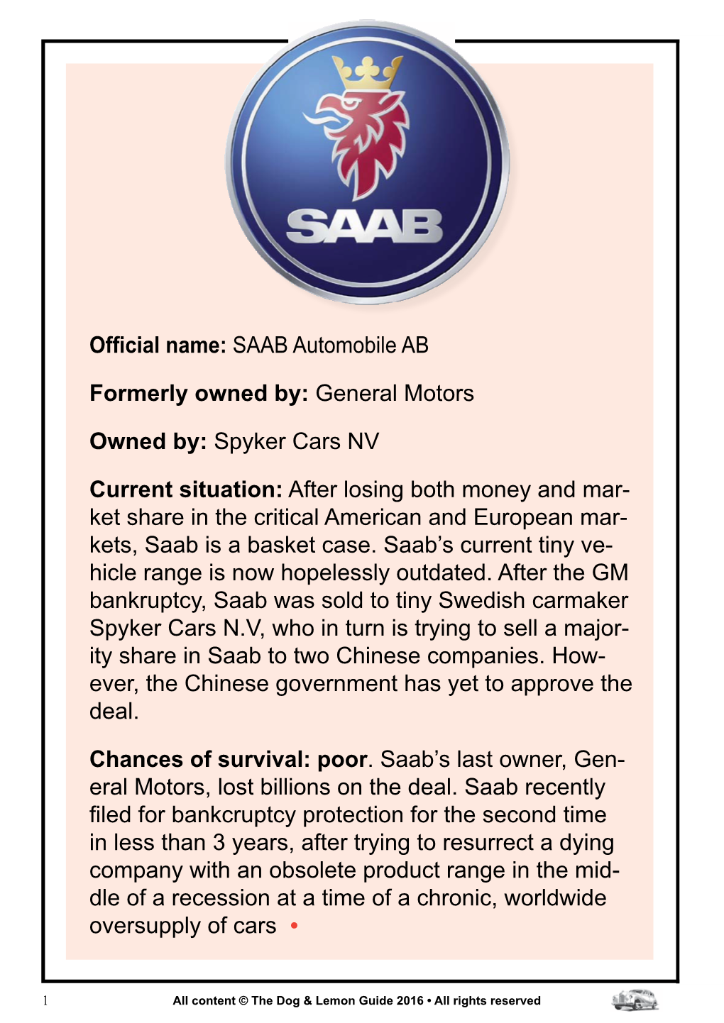 Official Name: SAAB Automobile AB Formerly Owned By: General Motors Owned By: Spyker Cars NV Current Situation: After Losing