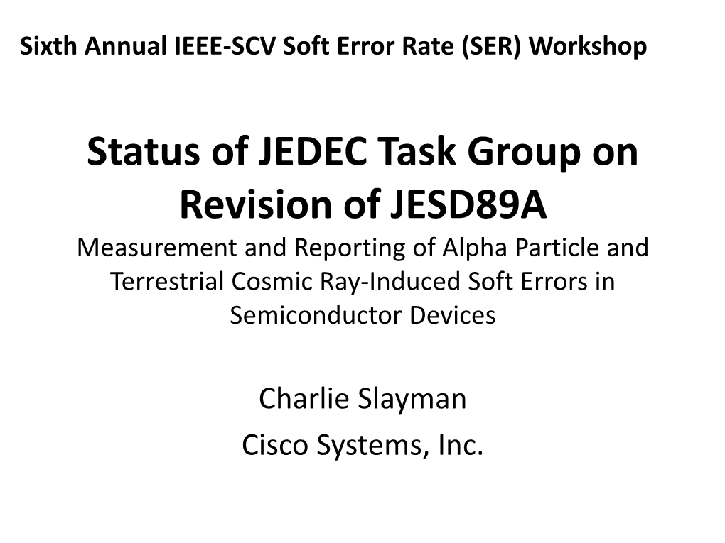 Status of JEDEC Task Group on Revision of JESD89A Measurement and Reporting of Alpha Particle and Terrestrial Cosmic Ray-Induced Soft Errors in Semiconductor Devices