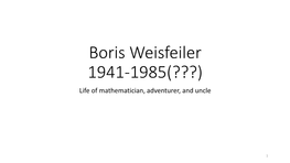 Boris Weisfeiler 1941-1985(???) Life of Mathematician, Adventurer, and Uncle