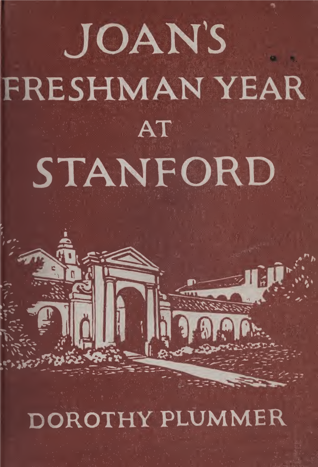 JOAN's FRESHMAN YEAR at STANFORD Fulfills the Concept of Modern Edu¬ Cation Expressed in the Commencement Address of Dr