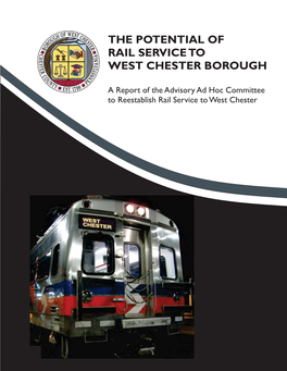 THE POTENTIAL of RAIL SERVICE to WEST CHESTER BOROUGH a Report of the Advisory Ad Hoc Committee to Reestablish Rail Service to West Chester September 22, 2015