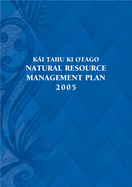Käi Tahu Ki Otago Natural Resource Management Plan 2005 Plan Philosophy As Depicted by the Taoka “Kaitiakitaka”
