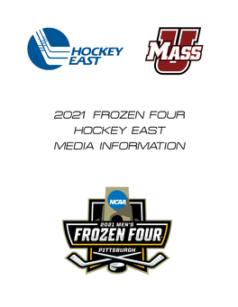 2021 FROZEN FOUR HOCKEY EAST MEDIA INFORMATION 2021 NCAA Division I Men's Ice Hockey Championship