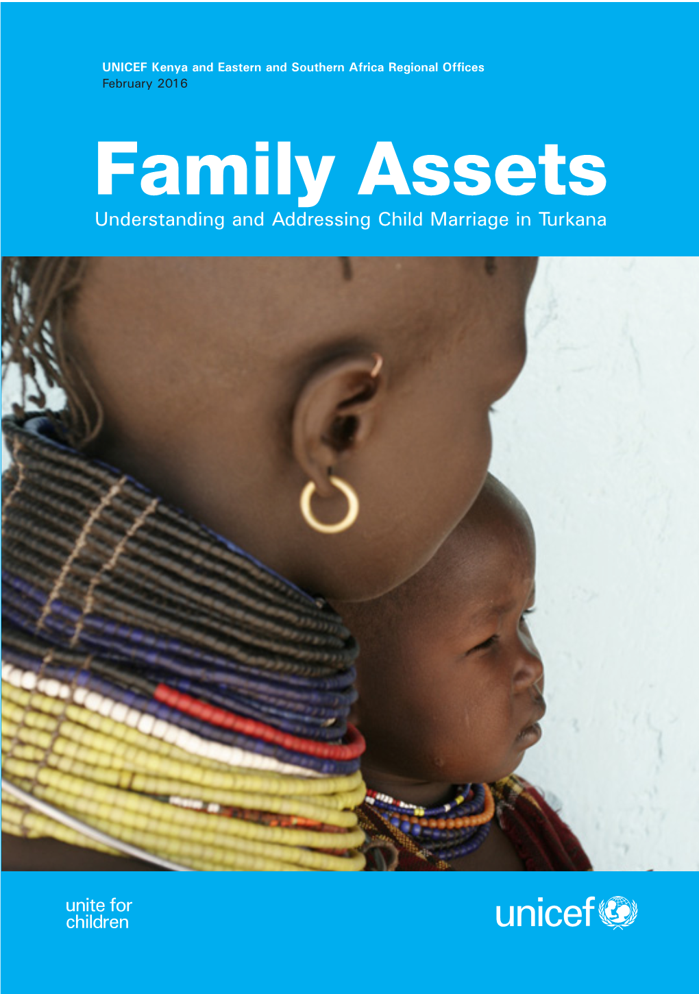 FAMILY ASSETS: Understanding and Addressing Child Marriage in Turkana ©United Nations Children’S Fund (UNICEF), Nairobi, 2016