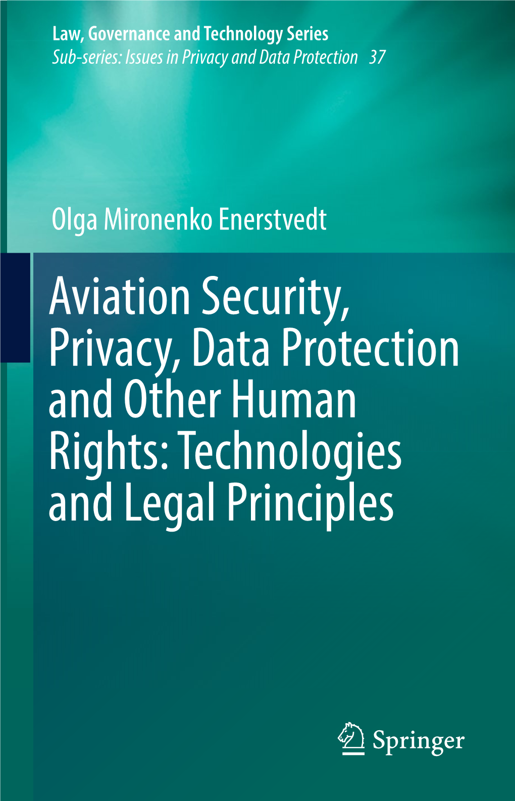 Aviation Security, Privacy, Data Protection and Other Human Rights: Technologies and Legal Principles Law, Governance and Technology Series