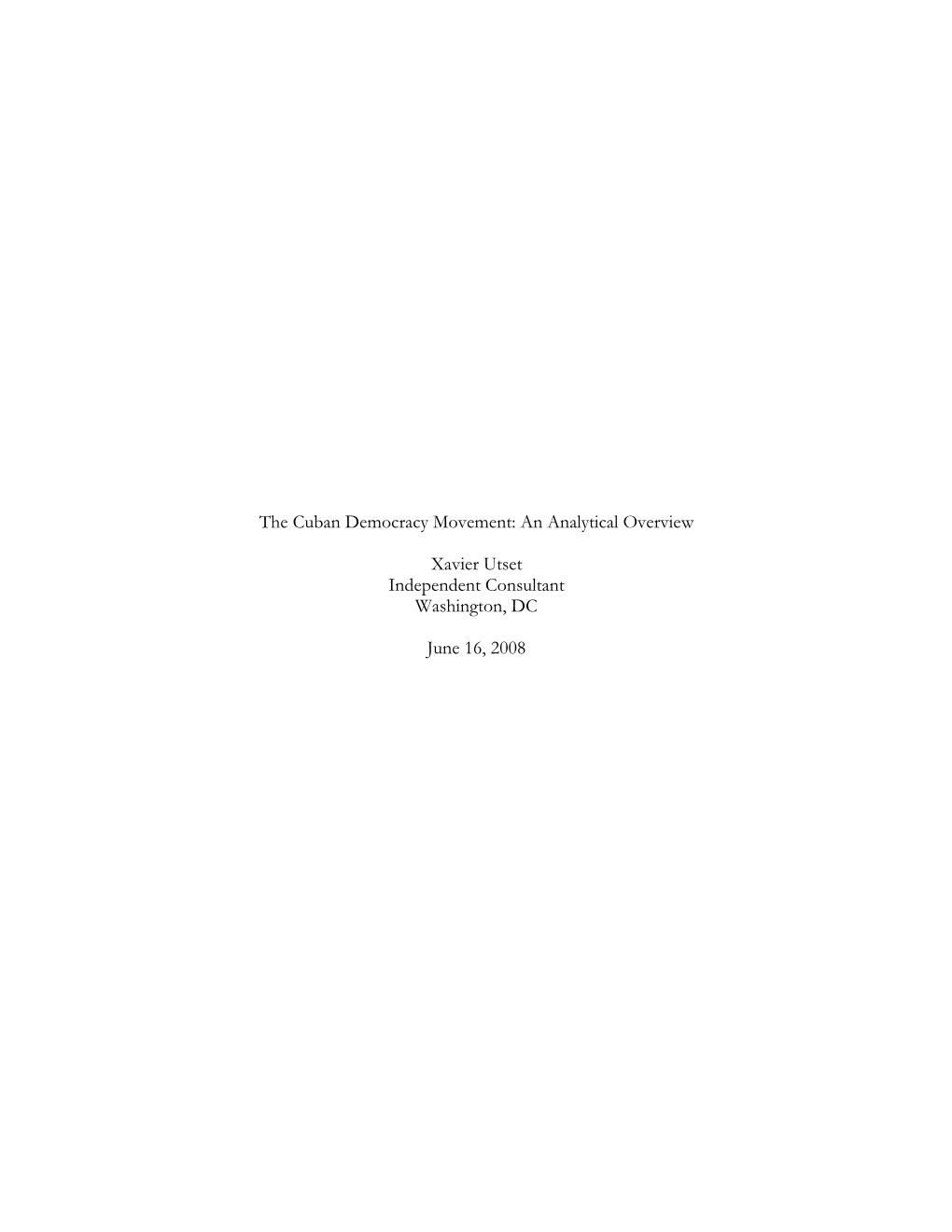 The Cuban Democracy Movement: an Analytical Overview Xavier Utset Independent Consultant Washington, DC June 16, 2008