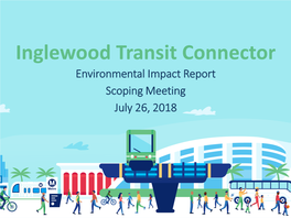 Inglewood Transit Connector Scoping Meeting Presentation