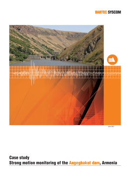 Case Study Strong Motion Monitoring of the Angeghakot Dam, Armenia Case Study - Angeghakot Dam Strong Motion Monitoring