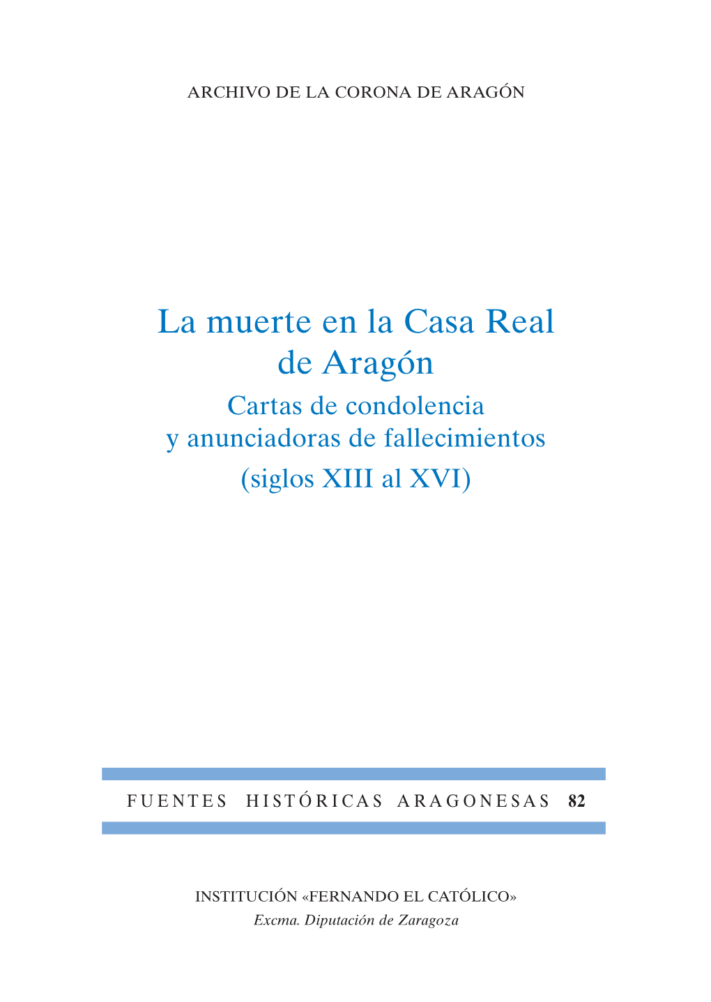La Muerte En La Casa Real De Aragón Cartas De Condolencia Y Anunciadoras De Fallecimientos (Siglos XIII Al XVI)