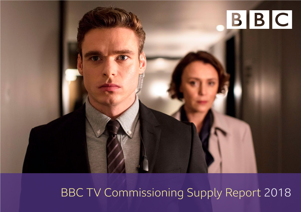 BBC TV Commissioning Supply Report 2018 FOREWORD “BBC Commissioning Is Proud to Work in Creative Partnership with Producers Right Across the UK