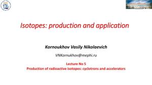 Production of Radioactive Isotopes: Cyclotrons and Accelerators Numbers of Accelerators Worldwide: Type and Application