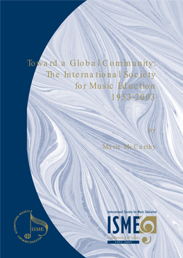 ISME History Summary (English): Toward a Global Community: the History of the International Society for Music Education 1953-2003 by Marie Mccarthy