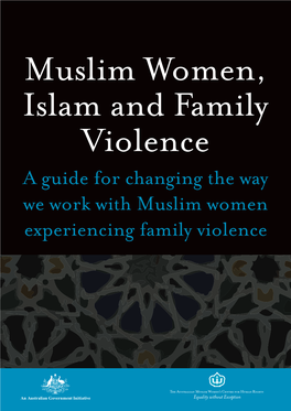 A Guide for Changing the Way We Work with Muslim Women Experiencing Family Violence Published By: the Australian Muslim Women’S Centre for Human Rights