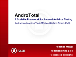 Andrototal a Scalable Framework for Android Antivirus Testing Joint Work with Andrea Valdi (Msc) and Stefano Zanero (Phd)