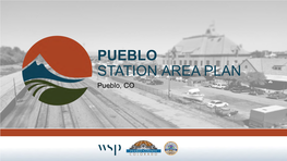 PUEBLO STATION AREA PLAN Pueblo, CO WELCOME! Commissioners + Pueblo County AGENDA