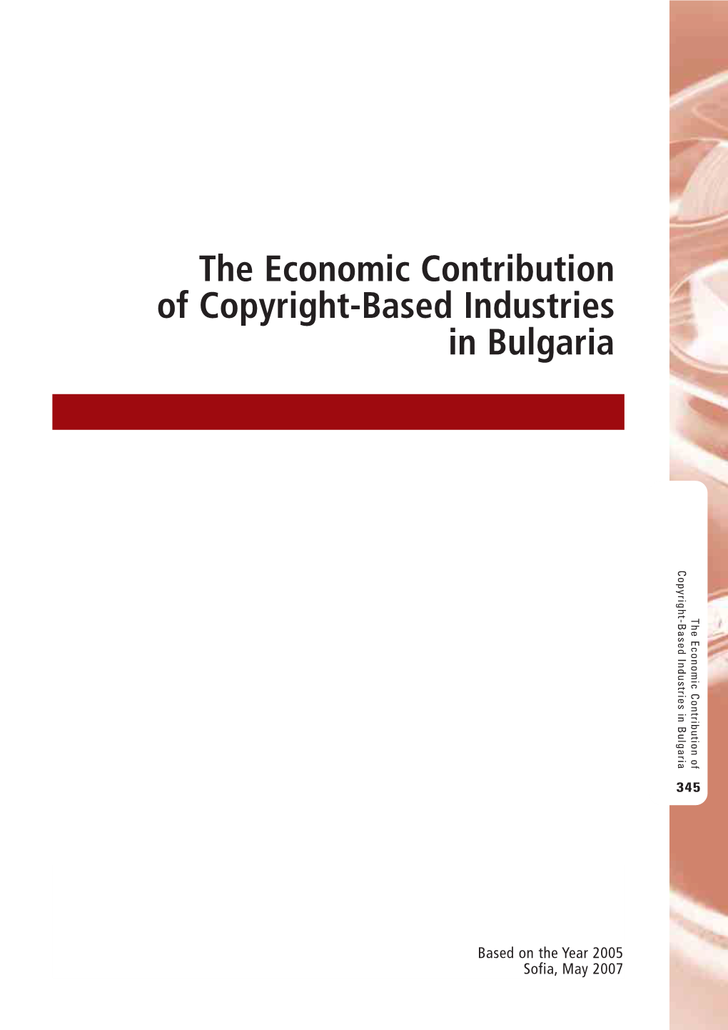 The Economic Contribution of Copyright-Based Industries in Bulgaria Oyih-Ae Nutisi Bulgaria in Industries Copyright-Based H Cnmccnrbto of Contribution Economic The