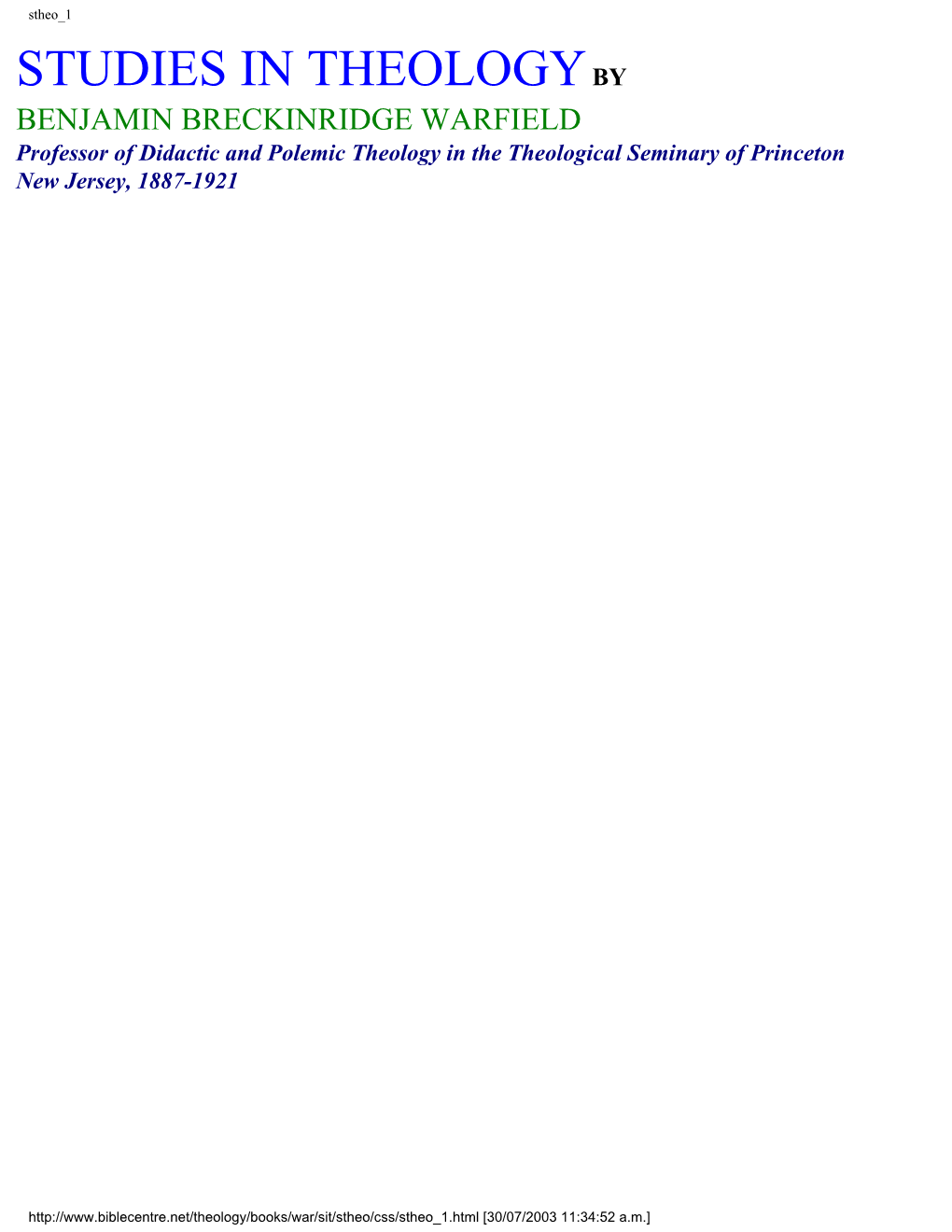 STUDIES in THEOLOGY by BENJAMIN BRECKINRIDGE WARFIELD Professor of Didactic and Polemic Theology in the Theological Seminary of Princeton New Jersey, 1887-1921