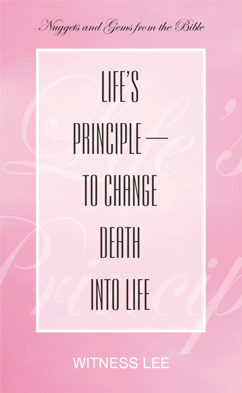 Life's Principle—To Change Death Into Life