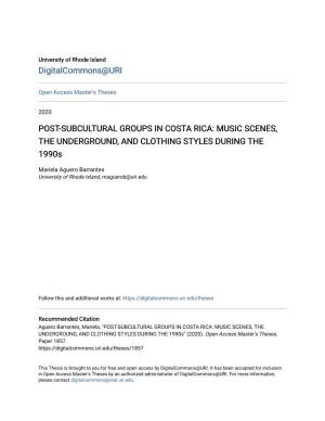 POST-SUBCULTURAL GROUPS in COSTA RICA: MUSIC SCENES, the UNDERGROUND, and CLOTHING STYLES DURING the 1990S