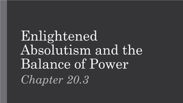 Enlightened Absolutism and the Balance of Power Chapter 20.3 Enlightened Absolutism