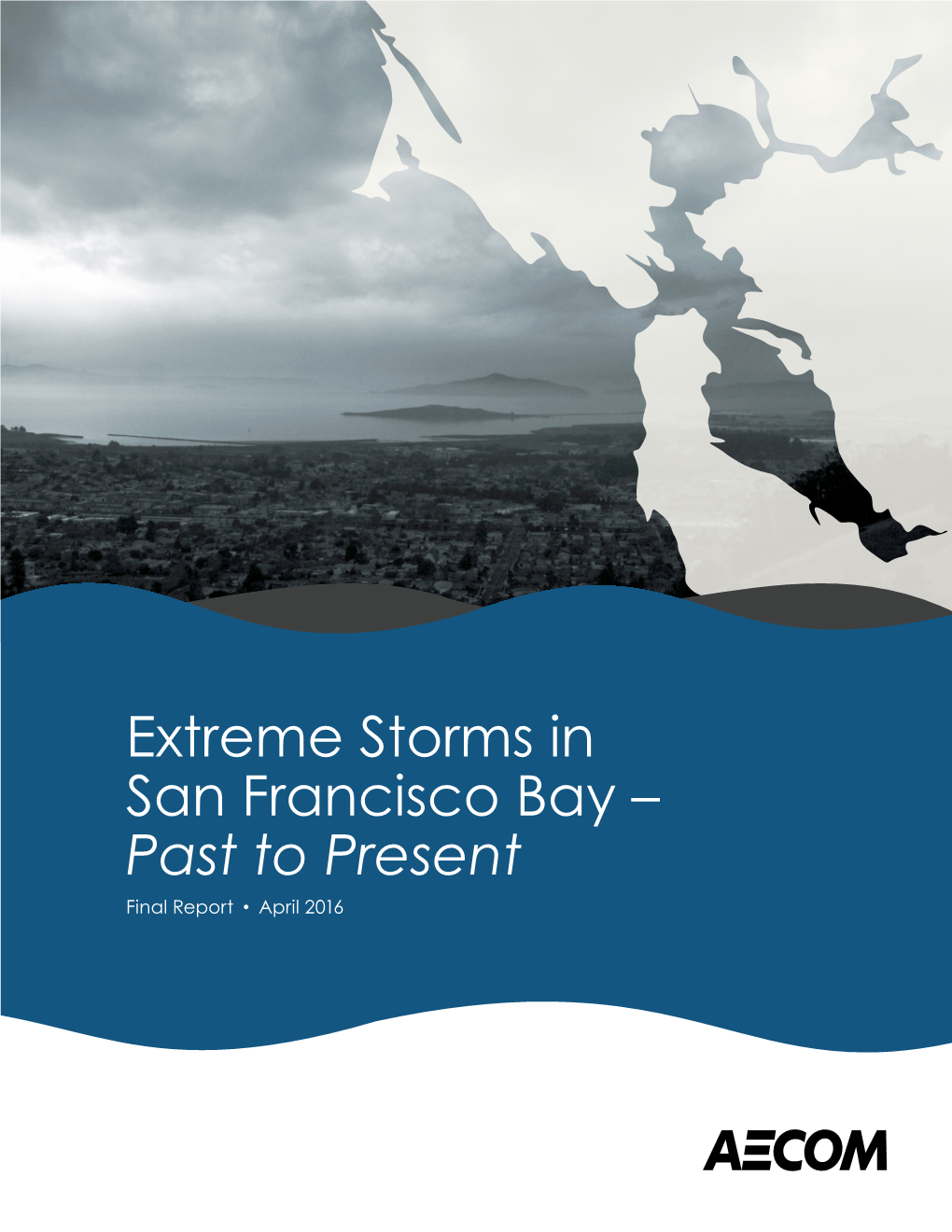 Extreme Storms in San Francisco Bay – Past to Present Final Report • April 2016 Acknowledgments