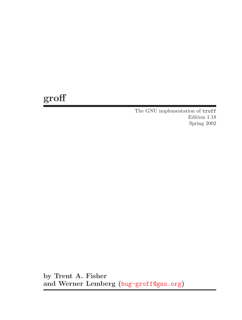 By Trent A. Fisher and Werner Lemberg (Bug-Groff@Gnu.Org) This Manual Documents GNU Troff Version 1.18